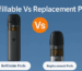 Refillable Vs Replacement Pods