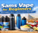 Sams Vape for Beginners